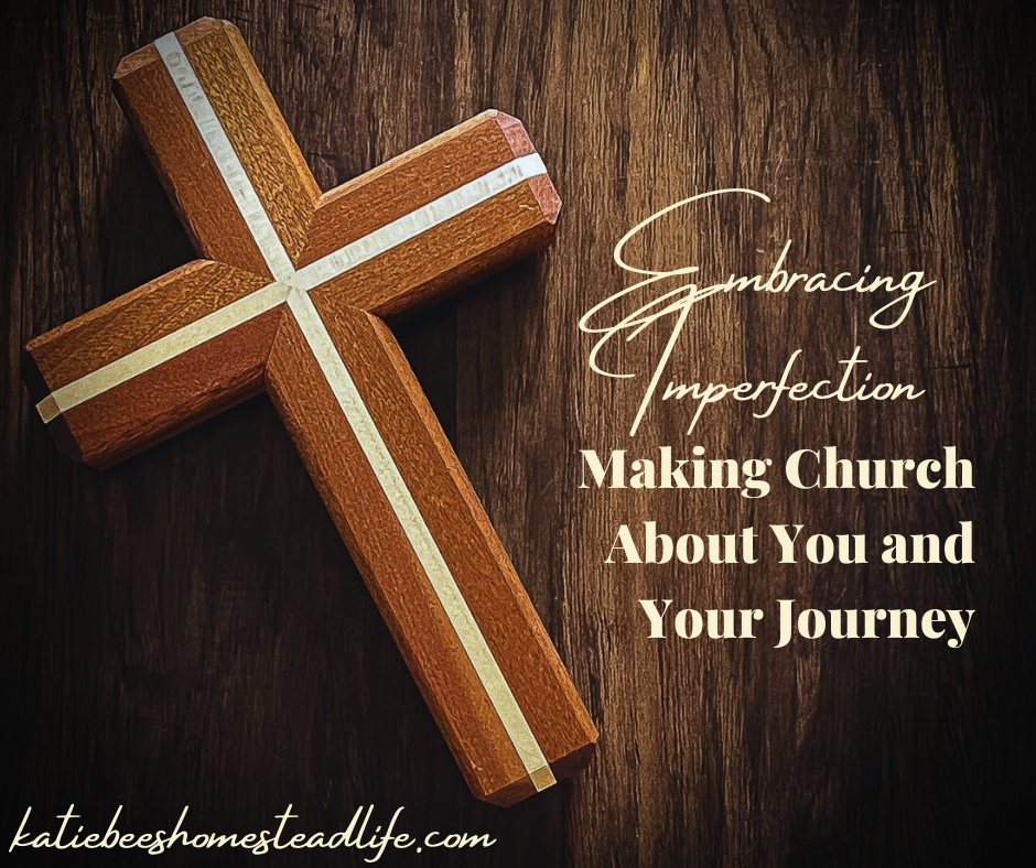 Embracing Imperfection: Making Church About You and Your Journey