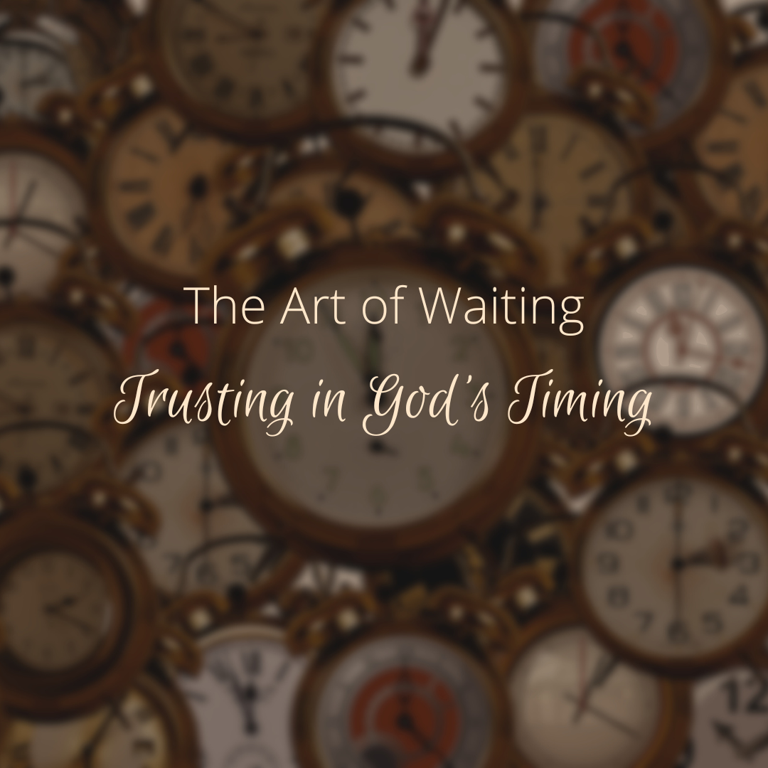 The Art of Waiting: Trusting in God’s Timing